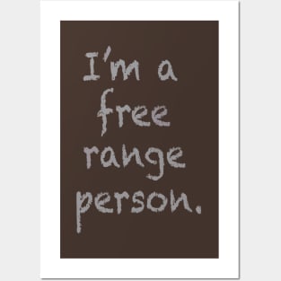 I'm a free range person. Posters and Art